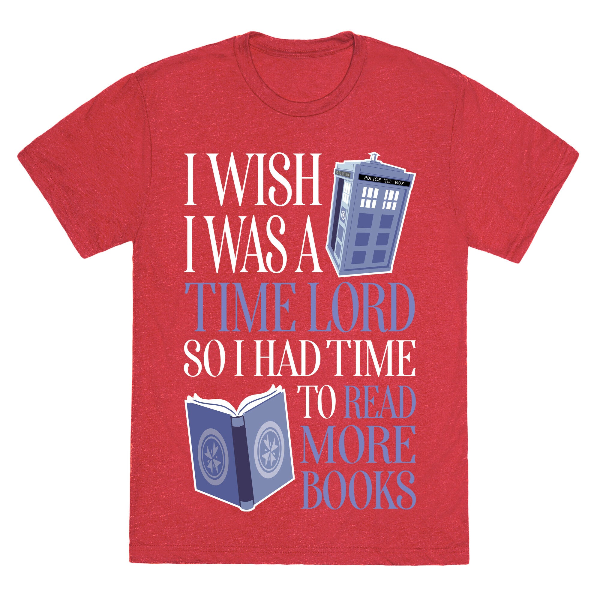 I Wish I Was A Time Lord So I Had Time To Read More Books Unisex Triblend Tee